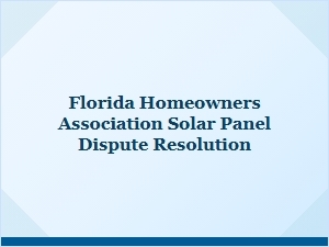 Florida Hoa Solar Panel Dispute Resolution Guidelines