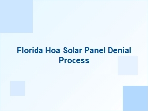 Florida Hoa Solar Panel Denial Appeal Process