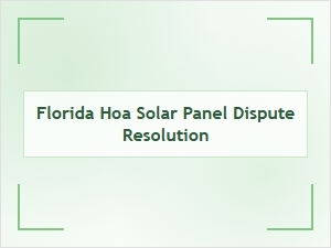 Florida Hoa Solar Panel Dispute Resolution Guidelines